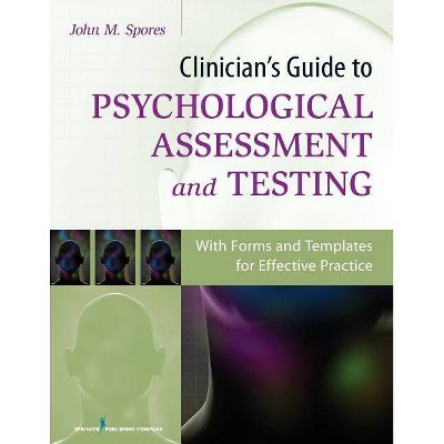 Clinician's Guide to Psychological Assessment and Testing - by  John Spores (Paperback)