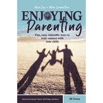 Enjoying Parenting - by  Jb Owen (Paperback)