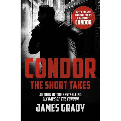 Condor: The Short Takes - by  James Grady (Paperback)