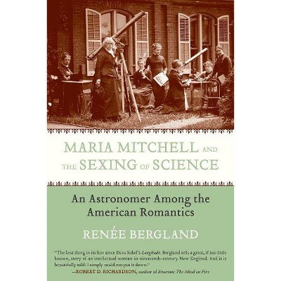 Maria Mitchell and the Sexing of Science - by  Renee Bergland (Paperback)