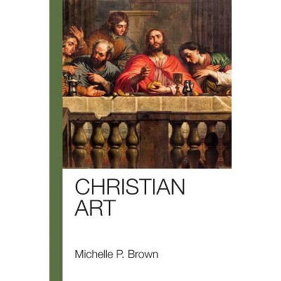 Christian Art - by  Michelle P Brown (Paperback)