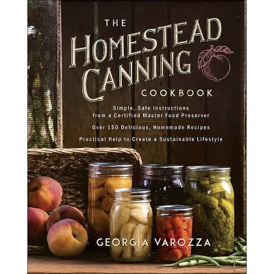 The Homestead Canning Cookbook - by  Georgia Varozza (Paperback)