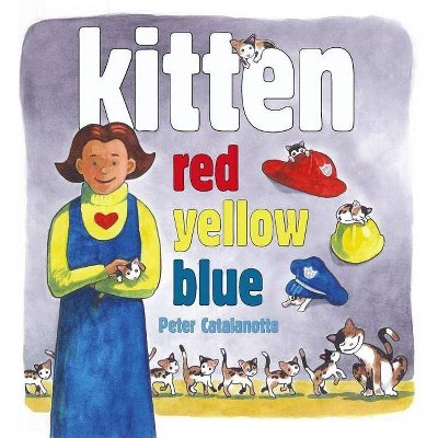 Kitten Red, Yellow, Blue - by  Peter Catalanotto (Hardcover)