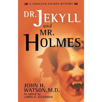 Dr. Jekyll and Mr. Holmes - (John H. Watson, M.D) by  Loren D Estleman (Paperback)