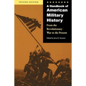 A Handbook of American Military History - 2nd Edition by  Jerry K Sweeney (Paperback) - 1 of 1