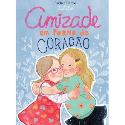 Amizade em forma de coração - by  Andréa Barros (Hardcover)