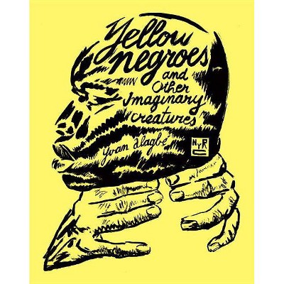 Yellow Negroes and Other Imaginary Creatures - by  Yvan Alagbé (Paperback)