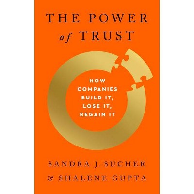 The Power of Trust - by  Sandra J Sucher & Shalene Gupta (Hardcover)