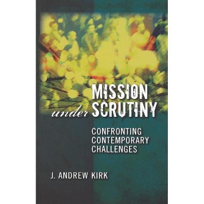Mission Under Scrutiny - by  J Andrew Kirk (Paperback)
