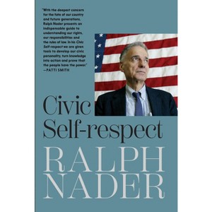 Civic Self-Respect - by  Ralph Nader (Paperback) - 1 of 1