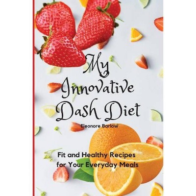 My Innovative Dash Diet - by  Eleonore Barlow (Paperback)