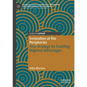 Innovation at the Peripheries - (Palgrave Studies in Democracy, Innovation, and Entrepreneurs) by  Alba Marino (Hardcover) - 1 of 1