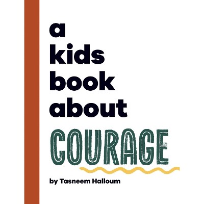 A Kids Book About Courage - by  Tasneem Halloum (Hardcover)