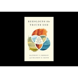 Beholding the Triune God - by  Matthew Y Emerson & Brandon D Smith (Paperback) - 1 of 1