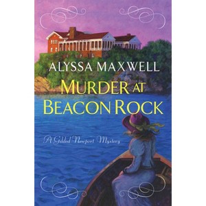 Murder at Beacon Rock - (Gilded Newport Mystery) by  Alyssa Maxwell (Hardcover) - 1 of 1