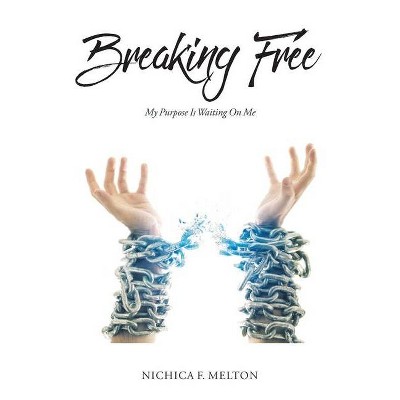 Breaking Free - by  Nichica F Melton (Paperback)