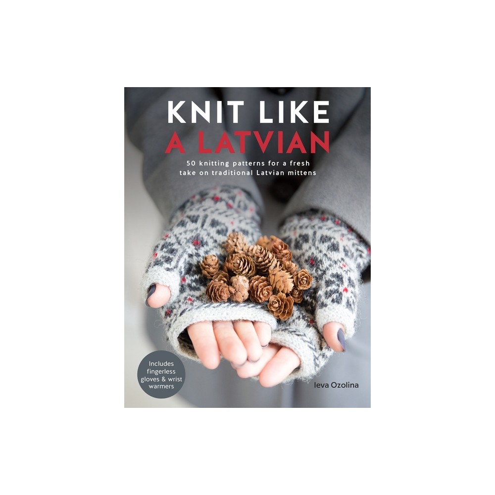 Knit Like a Latvian - by Ieva Ozolina (Paperback)