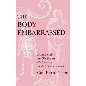 The Body Embarrassed - by Gail Kern Paster - 1 of 1