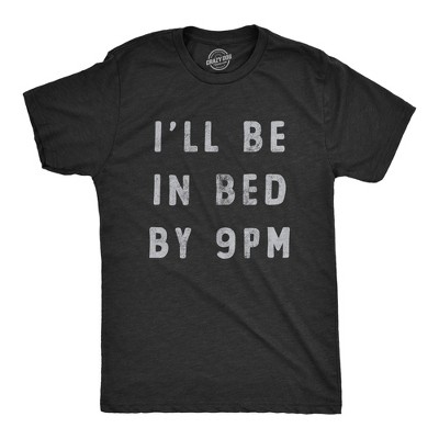Mens Ill Be In Bed By 9 PM T Shirt Funny Early Sleepy Party For Guys - Crazy Dog Men's T Shirt