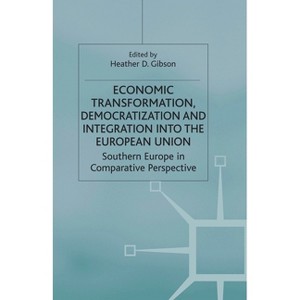Economic Transformation, Democratization and Integration Into the European Union - by  H Gibson (Paperback) - 1 of 1