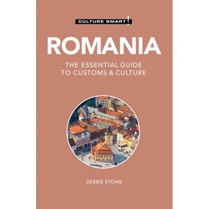 Romania - Culture Smart! - (Culture Smart! The Essential Guide to Customs & Culture) 3rd Edition by  Debbie Stowe (Paperback) - 1 of 1