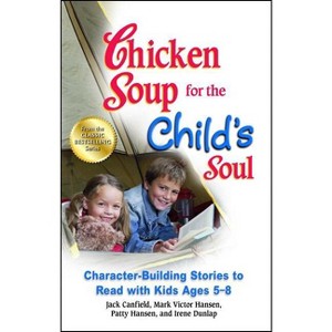 Chicken Soup for the Child's Soul - by  Jack Canfield & Mark Victor Hansen & Patty Hansen (Paperback) - 1 of 1
