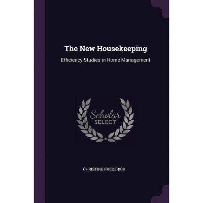 The New Housekeeping - by  Christine Frederick (Paperback)