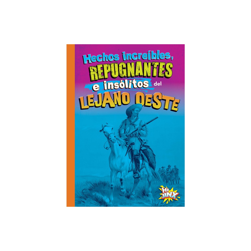 Hechos Increbles, Repugnantes E Inslitos del Lejano Oeste - by Stephanie Bearce (Paperback)