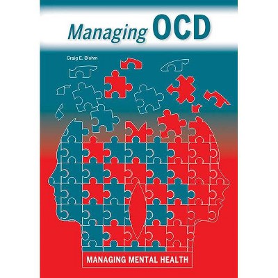 Managing Ocd - by  Craig E Blohm (Hardcover)