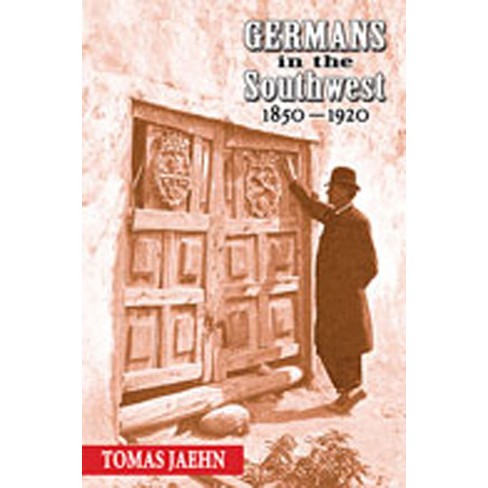 Germans in the Southwest, 1850-1920 - by  Tomas Jaehn (Hardcover) - image 1 of 1