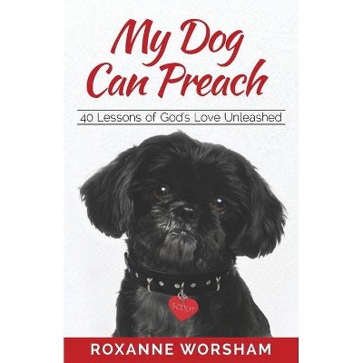 My Dog Can Preach - by  Roxanne Worsham (Paperback)