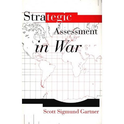 Strategic Assessment in War - by  Scott Sigmund Gartner (Paperback)