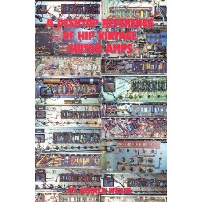 A Desktop Reference of Hip Vintage Guitar Amps - 2nd Edition by  Gerald Weber (Paperback)