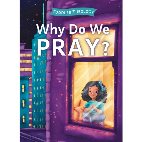 Why Do We Pray? - (Toddler Theology) by  Lauren Groves (Board Book) - image 1 of 1