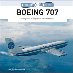 Boeing 707 - (Legends of Flight) by  Wolfgang Borgmann (Hardcover) - 1 of 1