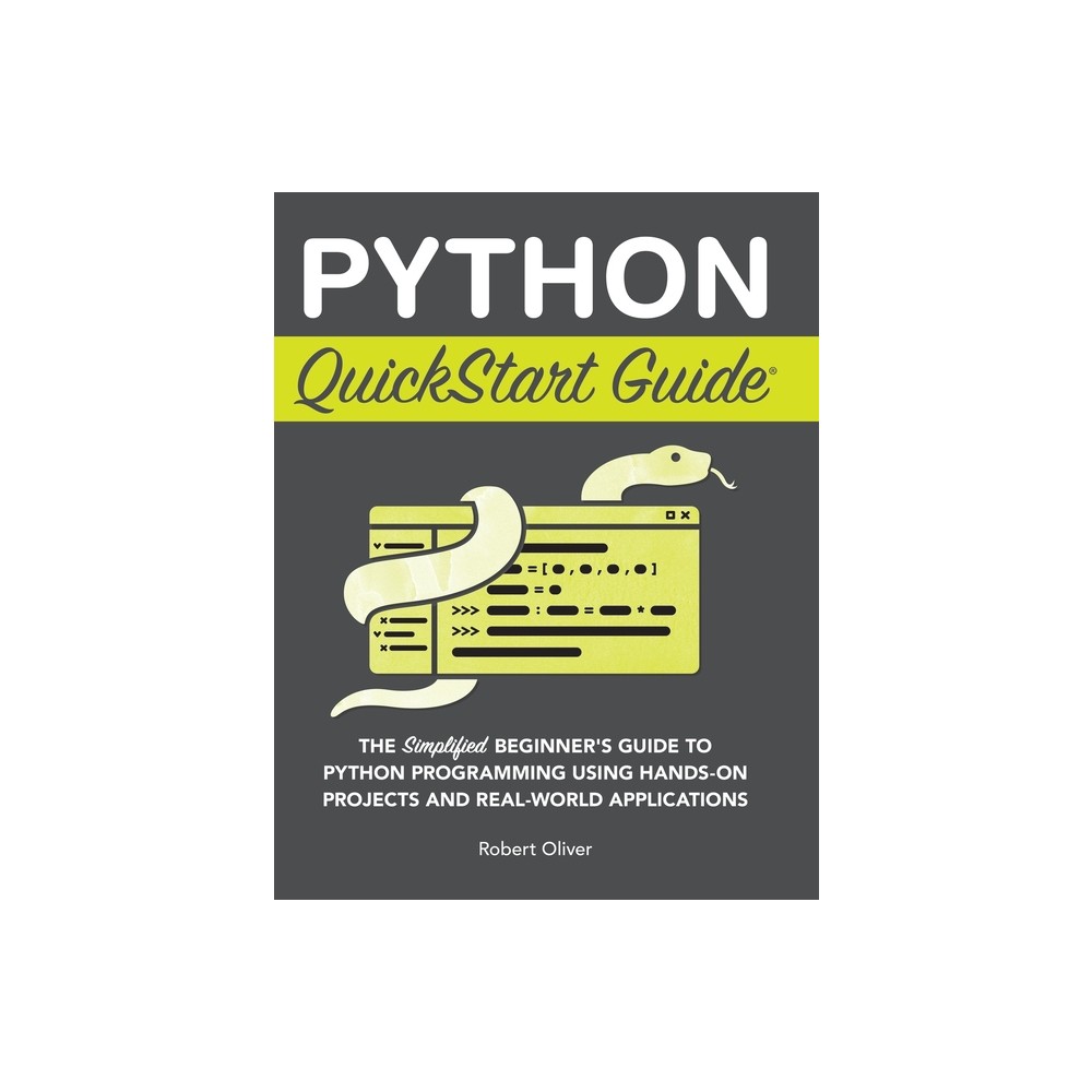 Python QuickStart Guide - by Robert Oliver (Hardcover)