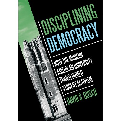 Disciplining Democracy - (Histories of American Education) by  David S Busch (Hardcover)