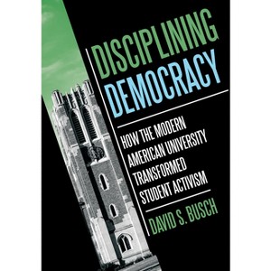 Disciplining Democracy - (Histories of American Education) by  David S Busch (Hardcover) - 1 of 1