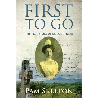 First to Go - by  Pam Skelton (Paperback)