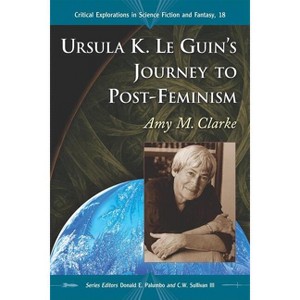 Ursula K. Le Guin's Journey to Post-Feminism - (Critical Explorations in Science Fiction and Fantasy) by  Amy M Clarke (Paperback) - 1 of 1