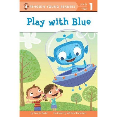 Play with Blue - (Penguin Young Readers, Level 1) by  Bonnie Bader (Paperback)