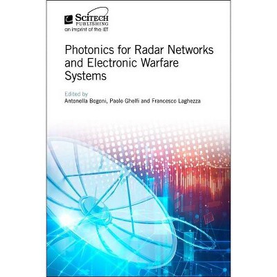 Photonics for Radar Networks and Electronic Warfare Systems - (Radar, Sonar and Navigation) by  Antonella Bogoni & Paolo Ghelfi & Francesco Laghezza