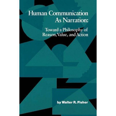  Human Communication as Narration - (Studies in Rhetoric & Communication) by  Walter R Fisher (Paperback) 