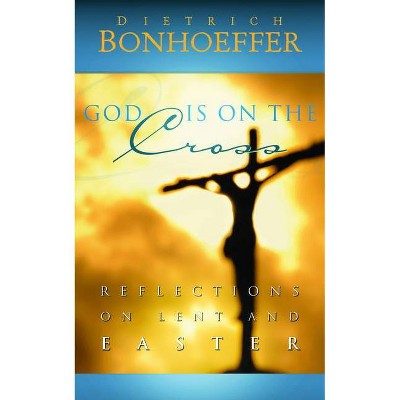 God Is on the Cross - by  Dietrich Bonhoeffer (Paperback)