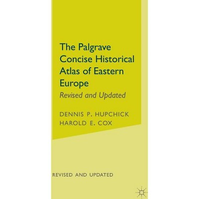 The Palgrave Concise Historical Atlas of Eastern Europe - (Palgrave Concise Historical Atlases) by  D Hupchick & H Cox (Hardcover)