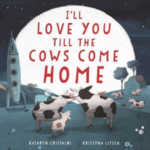 I'll Love You Till the Cows Come Home - by Kathryn Cristaldi - 1 of 1