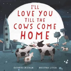I'll Love You Till the Cows Come Home Board Book - by Kathryn Cristaldi