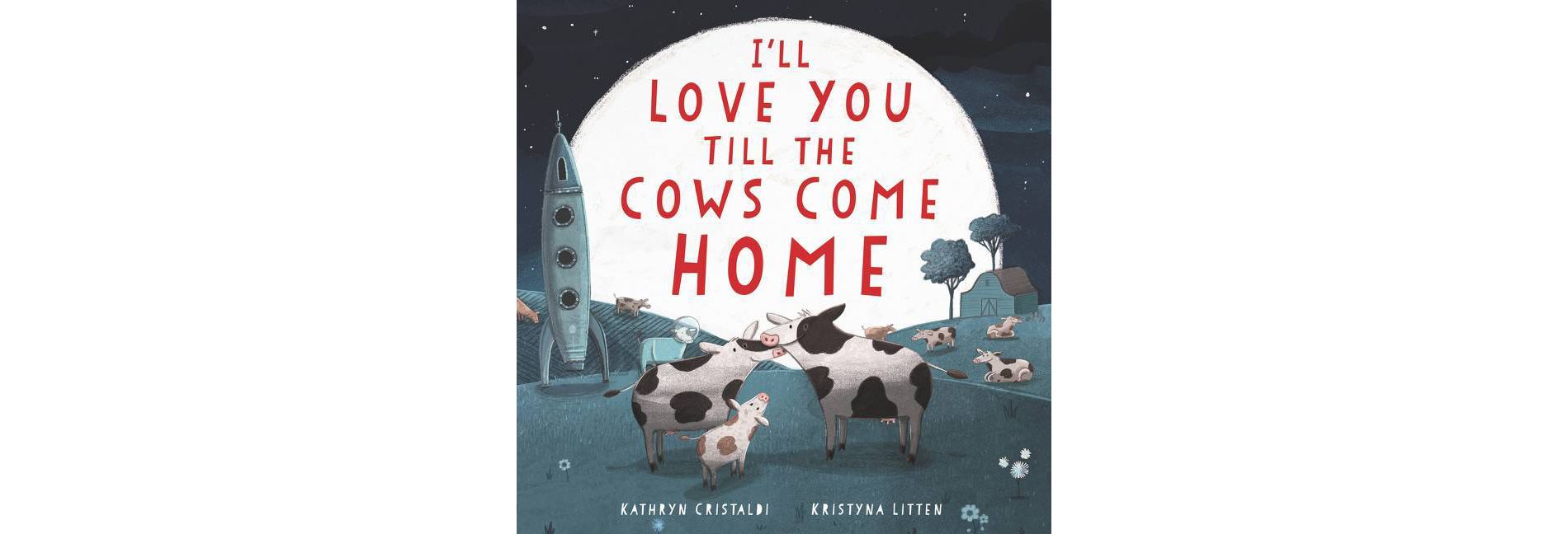 I'll Love You Till the Cows Come Home Board Book - by Kathryn Cristaldi