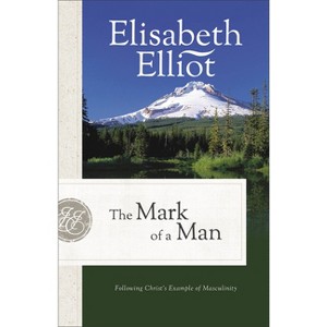 The Mark of a Man - by  Elisabeth Elliot (Paperback) - 1 of 1
