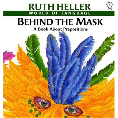 Behind the Mask: A Book about Prepositions Trade Book - (World of Language) by  Ruth Heller (Paperback)